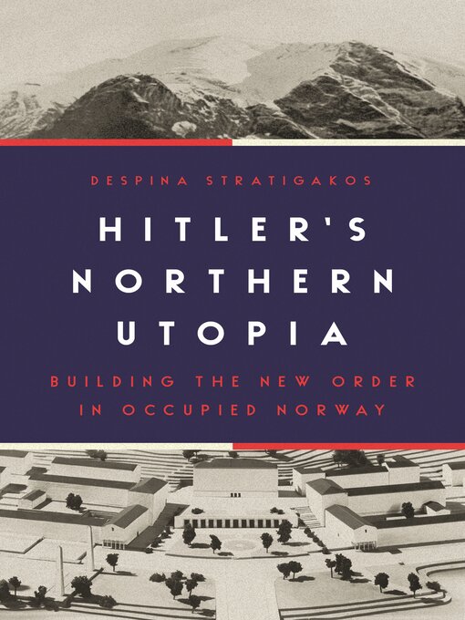 Title details for Hitler's Northern Utopia by Despina Stratigakos - Available